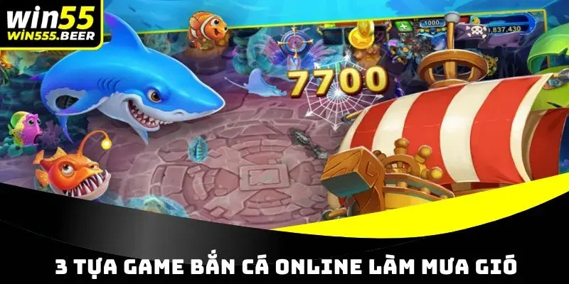 3 tựa game săn cá online làm mưa gió tại WIN55