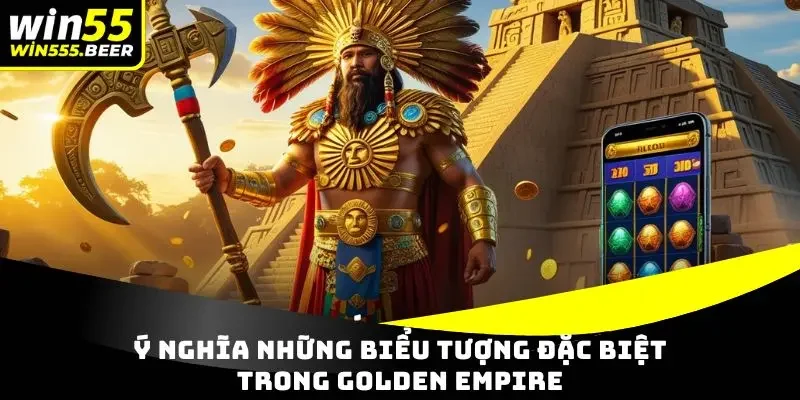 Ý nghĩa những biểu tượng đặc biệt trong Golden Empire