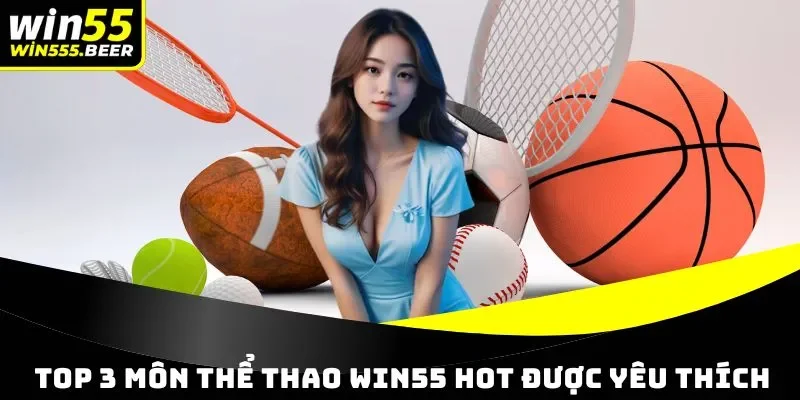 Top 3 môn thể thao ở WIN55 hot được yêu thích